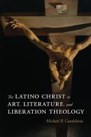 The Latino Christ in art, literature, and liberation theology /