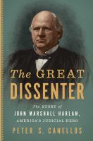 The great dissenter : the story of John Marshall Harlan, America's judicial hero /