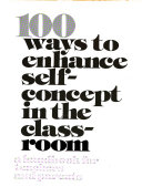 100 ways to enhance self-concept in the classroom : a handbook for teachers and parents /