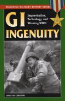 GI ingenuity : improvisation, technology, and winning World War II /