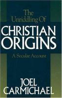 The unriddling of Christian origins : a secular account /