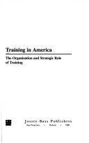 Training in America : the organization and strategic role of training /