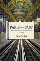 Paris to the past : traveling through French history by train /