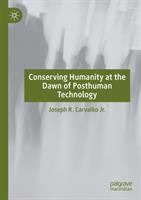 Conserving humanity at the dawn of posthuman technology /