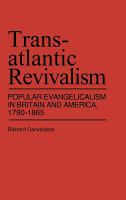Transatlantic revivalism : popular evangelicalism in Britain and America, 1790-1865 /