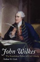 John Wilkes : the scandalous father of civil liberty /