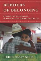 Borders of belonging : struggle and solidarity in mixed-status immigrant families /