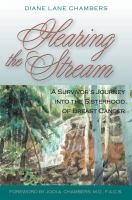 Hearing the stream : a survivor's journey into the sisterhood of breast cancer /