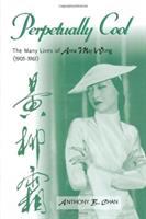 Perpetually cool : the many lives of Anna May Wong (1905-1961) /