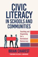 Civic literacy in schools and communities : teaching and organizing for a revitalized democracy /
