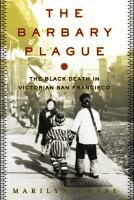 The Barbary plague : the Black Death in Victorian San Francisco /