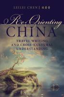Re-orienting China : travel writing and cross-cultural understanding /