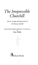 The irrepressible Churchill : stories, sayings and impressions of Sir Winston Churchill /