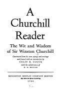 A Churchill reader; the wit and wisdom of Sir Winston Churchill,