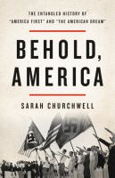 Behold, America : the entangled history of "America first" and "the American dream" /