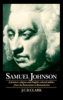 Samuel Johnson : literature, religion, and English cultural politics from the Restoration to Romanticism /