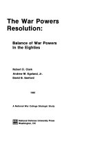The war powers resolution : balance of war powers in the eighties /