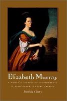 Elizabeth Murray : a woman's pursuit of independence in eighteenth-century America /