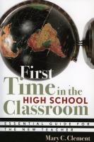 First time in the high school classroom : essential guide for the new teacher /