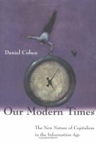 Our modern times : the new nature of capitalism in the information age /