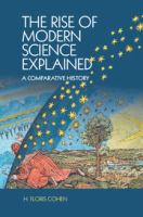 The rise of modern science explained : a comparative history /
