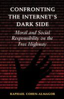 Confronting the Internet's dark side : moral and social responsibility on the free highway /