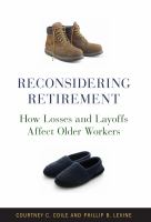 Reconsidering retirement : how losses and layoffs affect older workers /