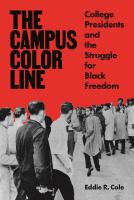 The campus color line : college presidents and the struggle for Black freedom /