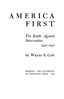 America First; the battle against intervention, 1940-41.