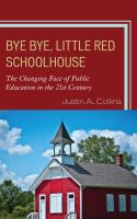 Bye bye, little red schoolhouse : the changing face of public education in the 21st century /