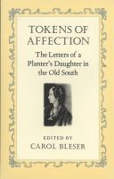 Tokens of affection : the letters of a planter's daughter in the Old South /