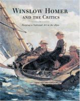 Winslow Homer and the critics : forging a national art in the 1870s /