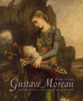 Gustave Moreau : history painting, spirituality and symbolism /