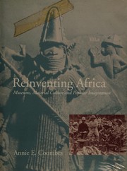 Reinventing Africa : museums, material culture, and popular imagination in late Victorian and Edwardian England /