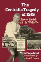 The Centralia tragedy of 1919 Elmer Smith and the Wobblies /