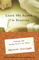 Leave me alone, I'm reading : finding and losing myself in books /