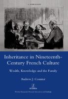 Inheritance in nineteenth-century French culture : wealth, knowledge and the family /