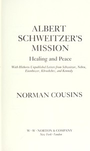 Albert Schweitzer's mission : healing and peace : with hitherto unpublished letters from Schweitzer, Nehru, Eisenhower, Khrushchev, and Kennedy /
