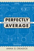 Perfectly average : the pursuit of normality in postwar America /