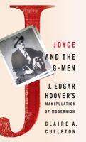 Joyce and the G-men : J. Edgar Hoover's manipulation of modernism /