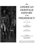 The American heritage history of the Presidency,
