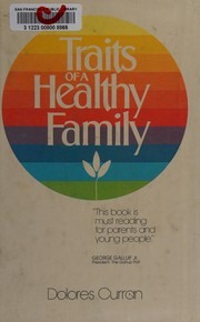 Traits of a healthy family : fifteen traits commonly found in healthy families by those who work with them /