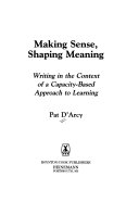 Making sense, shaping meaning : writing in the context of a capacity-based approach to learning /