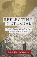 Reflecting the eternal : Dante's Divine Comedy in the novels of C.S. Lewis /