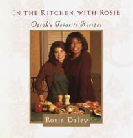 In the kitchen with Rosie : Oprah's favorite recipes /