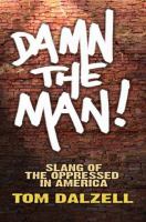 Damn the man! : slang of the oppressed in America /