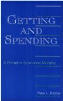 Getting and spending : a primer in economic morality /
