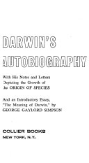 Charles Darwin's Autobiography, with his notes and letters depicting the growth of the Origin of species;
