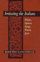 Imitating the Italians : Wyatt, Spenser, Synge, Pound, Joyce /