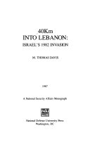 40Km into Lebanon : Israel's 1982 invasion /